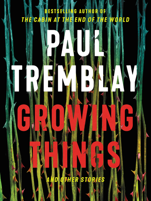 Title details for Growing Things and Other Stories by Paul Tremblay - Wait list